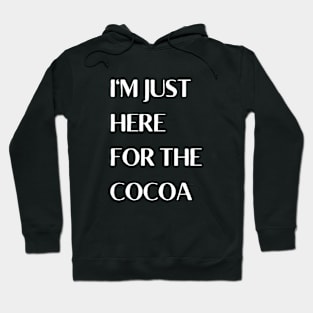 I'm Just Here For The Cocoa Hoodie